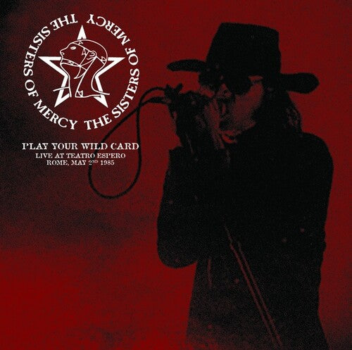 The Sisters of Mercy - Play Your Wild Card: Live At Teatro Espero, Rome, May 2nd 1985 { vinyl }