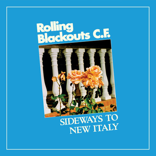 Rolling Blackouts C. F. - Sideways To New Italy { vinyl }