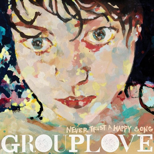 Grouplove - Never Trust A Happy Song { vinyl }