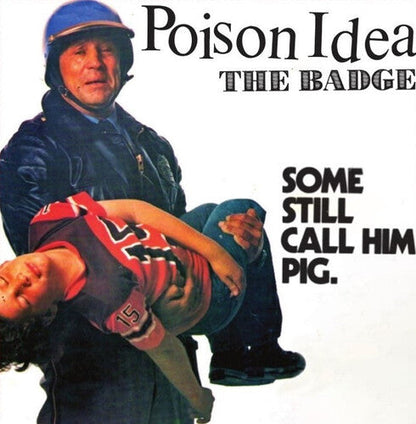 Poison Idea - The Badge / Portland Cop Remix 7 { vinyl }