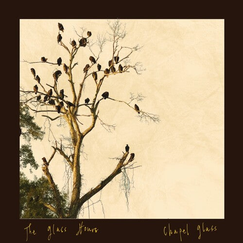 The Glass Hours - Chapel Glass { vinyl }