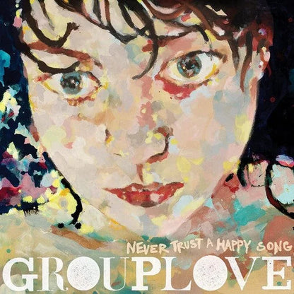 Grouplove - Never Trust A Happy Song { vinyl }