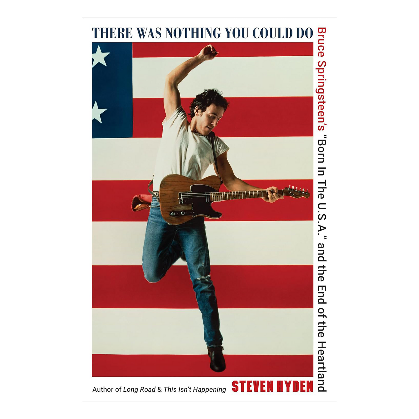 There Was Nothing You Could Do - Bruce Springsteen’s “Born In The U.S.A.” and the End of the Heartland: Hardback Book (Signed By The Author Steven Hyden). { vinyl }